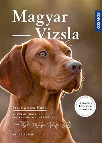 Magyar Vizsla: Auswahl, Haltung, Erziehung, Beschäftigung (Praxiswissen Hund)